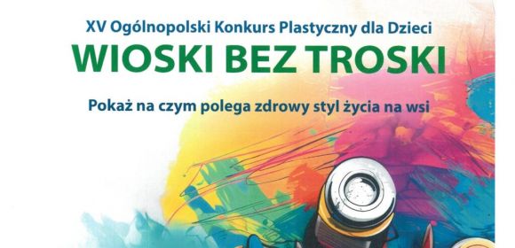 XV Ogólnopolski Konkurs Plastyczny dla Dzieci WIOSKI BEZ TROSKI